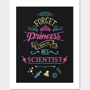 Forget Princess I Want To Be A Scientist Love Science Posters and Art